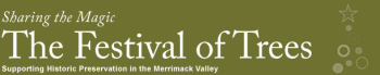 A green logo that reads "Sharing the magic The Festival of trees Supporting Historic preservation in the Merrimack Valley"