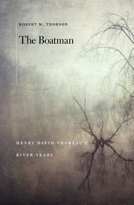 Robert M. Thorson The Boatman - Henry David Thoreau's River Years - book cover of greys, browns, and bare branches